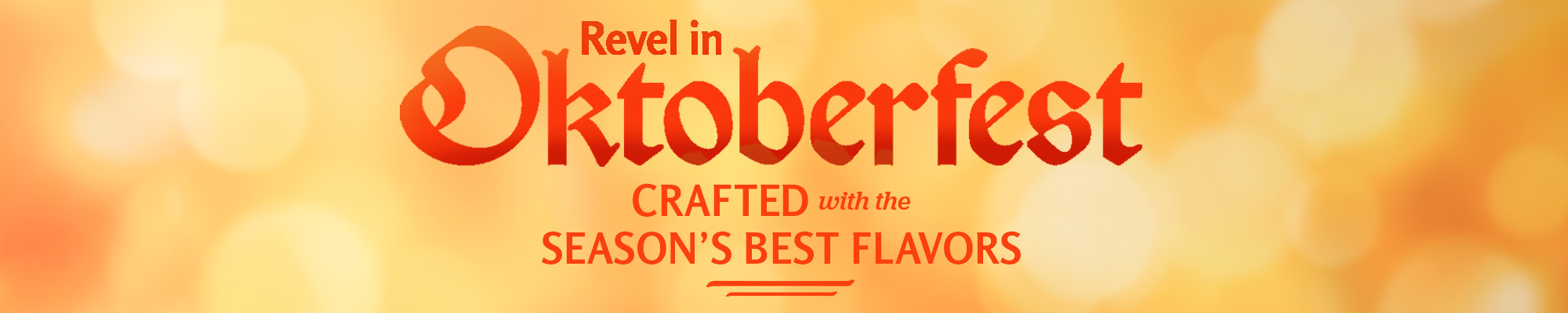 Revel in Oktoberfest! Crafted with the Season's Best Flavors