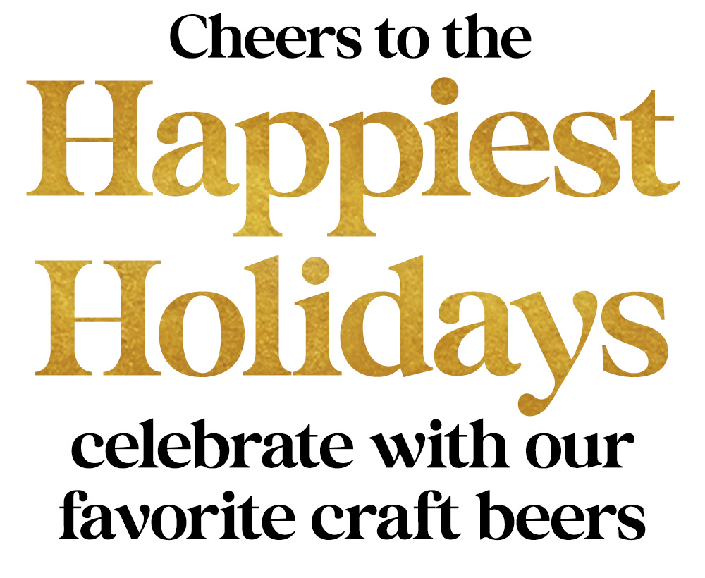 Cheers to the Happiest Holidays - Celebrate with our favorite craft beers