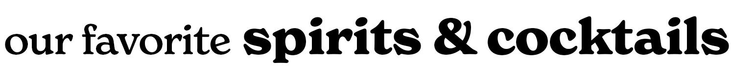 our favorite spirits & cocktails